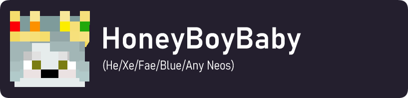 HoneyBoyBaby (He//Xe/Fae/Blue/Any Neos)