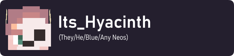 Its_Hyacinth (They/He/Blue/Any Neos)