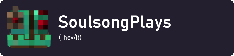SoulsongPlays (They/It)